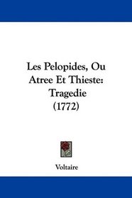 Les Pelopides, Ou Atree Et Thieste: Tragedie (1772) (French Edition)