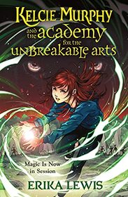 Kelcie Murphy and the Academy for the Unbreakable Arts (The Academy for the Unbreakable Arts, 1)
