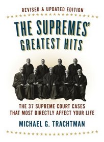 The Supremes' Greatest Hits, Revised & Updated Edition: The 37 Supreme Court Cases That Most Directly Affect Your Life
