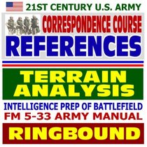21st Century U.S. Army Correspondence Course References: Terrain Analysis, Intelligence Preparation of the Battlefield, FM 5-33 Army Manual (Ringbound)