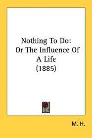 Nothing To Do: Or The Influence Of A Life (1885)