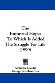 The Immortal Hope: To Which Is Added The Struggle For Life (1899)