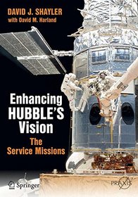 Enhancing Hubble's Vision: The Servicing Missions (Springer Praxis Books)