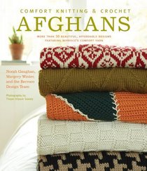 Comfort Knitting and Crochet: Afghans: More Than 50 Beautiful, Affordable Designs Featuring Berroco's Comfort Yarn