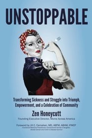 Unstoppable: Transforming Sickness and Struggle into Triumph, Empowerment and a Celebration of Community