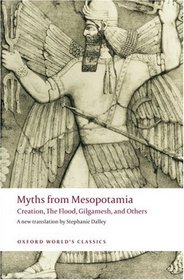 Myths from Mesopotamia: Creation, the Flood, Gilgamesh, and Others