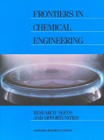 Frontiers in Chemical Engineering: Research Needs and Opportunities
