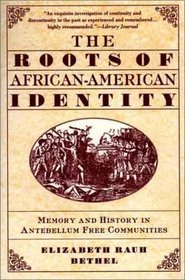 The Roots of African-American Identity : Memory and History in Antebellum Free Communities