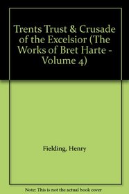 Trents Trust  Crusade of the Excelsior (The Works of Bret Harte - Volume 4)