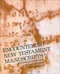 Encountering New Testament Manuscripts: A Working Introduction to Textual Criticism