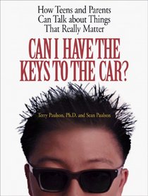 Can I Have the Keys to the Car?: How Teens and Parents Can Talk About Things That Really Matter