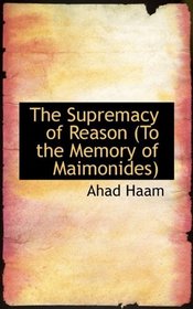 The Supremacy of Reason (To the Memory of Maimonides)