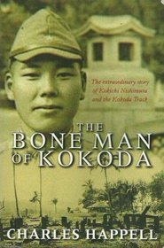 The Bone Man of Kokoda - The Extraordinary Story of Kokichi Nishmura and the Kokoda Track