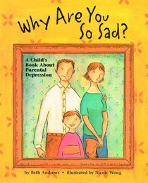 Why Are You So Sad?: A Child's Book About Parental Depression