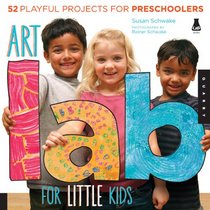 Art Lab for Little Kids: 52 Playful Projects for Preschoolers! (Lab Series)
