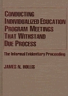 Conducting Individualized Education Program Meetings That Withstand Due Process: The Informal Evidentiary Proceeding
