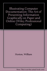 Illustrating Computer Documentation: The Art of Presenting Information Graphically on Paper and Online (Wiley Professional Computing)