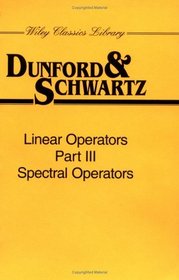 Linear Operators, Spectral Operators (Wiley Classics Library)