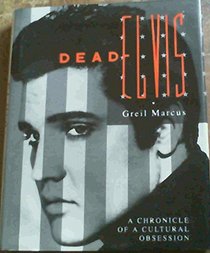 DEAD ELVIS: A CHRONICLE OF A CULTURAL OBSESSION