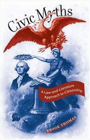 Civic Myths: A Law-and-Literature Approach to Citizenship (Cultural Studies of the United States)