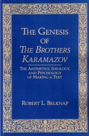 Genesis of The Brother Karamazov: The Aesthetics, Ideology, and Psychology of Making a Text (Series in Russian Literature and Theory)