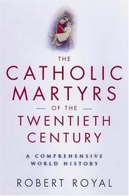 Catholic Martyrs of the Twentieth Century : A Comprehensive World History