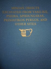 The Cretan Collection in the University Museum, University of Pennslyvania I: Minoan Objects Excavated from Vasilike, Pseira, Sphoungaras, Priniatikos Pyrgos, and Other Sites (gr-gen)