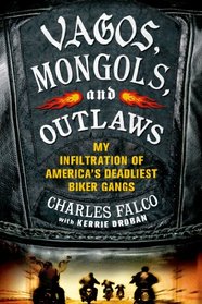 Vagos, Mongols, and Outlaws: My Infiltration of America's Deadliest Biker Gangs