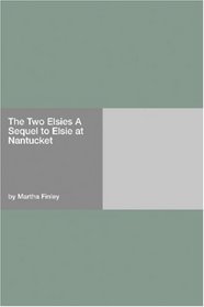 The Two Elsies A Sequel to Elsie at Nantucket