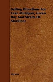 Sailing Directions For Lake Michigan, Green Bay And Straits Of Mackinac