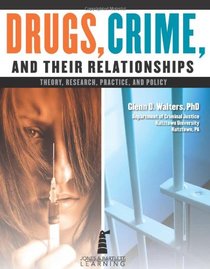 Drugs, Crime, and Their Relationship: Theory, Research, Practice, and Policy