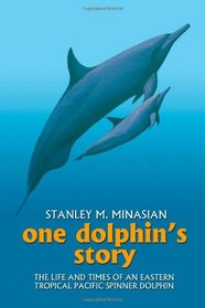 One Dolphin's Story: The Life and Times of an Eastern Tropical Pacific Spinner Dolphin
