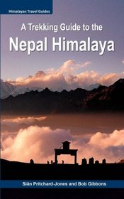 A Trekking Guide to the Nepal Himalaya: Everest, Annapurna, Mustang, Nar Phu, Langtang, Ganesh, Manaslu & Tsum, Rolwaling, Kanchenjunga, Makalu, Lumbasumba, Dolpo, West Nepal (Himalayan Travel Guides)