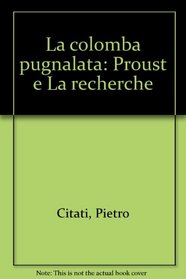 La colomba pugnalata: Proust e La recherche (Italian Edition)
