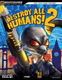 Destroy All Humans! 2 Official Strategy Guide (Official Strategy Guides (Bradygames)) (Official Strategy Guides (Bradygames))