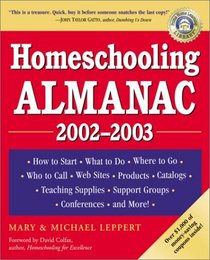 Homeschooling Almanac, 2002-2003: How to Start, What to Do, Where to Go, Who to Call, Web Sites, Products, Catalogs, Teaching Supplies, Support Groups, Conferences, and More!