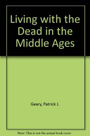 Living With the Dead in the Middle Ages