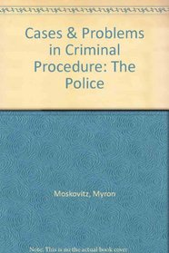 Cases  Problems in Criminal Procedure: The Police