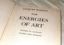 The Energies of Art: Studies of Authors, Classic and Modern