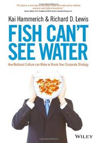 Fish Can't See Water: How national culture can make or break your corporate strategy