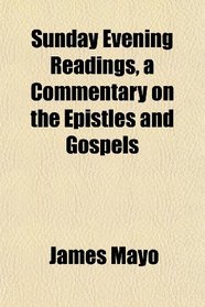 Sunday Evening Readings, a Commentary on the Epistles and Gospels