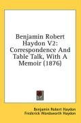 Benjamin Robert Haydon V2: Correspondence And Table Talk, With A Memoir (1876)