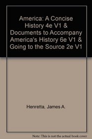 America: A Concise History 4e V1 & Documents to Accompany America's History 6e V1 & Going to the Source 2e V1