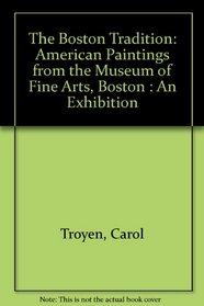 The Boston Tradition: American Paintings from the Museum of Fine Arts, Boston : An Exhibition (AFA exhibition)