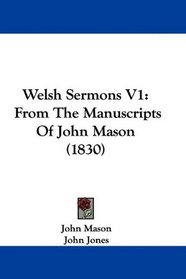Welsh Sermons V1: From The Manuscripts Of John Mason (1830)
