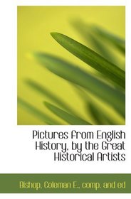 Pictures from English History, by the Great Historical Artists
