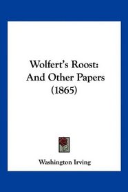 Wolfert's Roost: And Other Papers (1865)