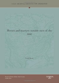 Heroes And Martyrs: Notable Men Of The Time