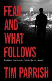 Fear and What Follows: The Violent Education of a Christian Racist, A Memoir (Willie Morris Books in Memoir and Biography)