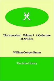 The Iconoclast.   Volume 1   A Collection of Articles.